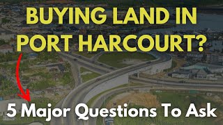 5 Major Questions To Ask Before Buying Land in Port Harcourt || Real Estate in Port Harcourt