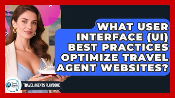 What User Interface (UI) Best Practices Optimize Travel Agent Websites? - Travel Agents Playbook