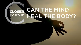 Can the Mind Heal the Body? | Episode 1401 | Closer To Truth