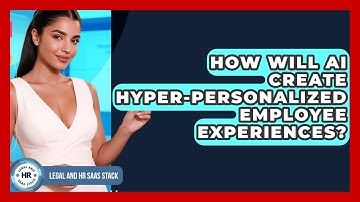 How Will AI Create Hyper-personalized Employee Experiences? - Legal And HR SaaS Stack