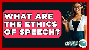 What Are The Ethics Of Speech? - The Language Library