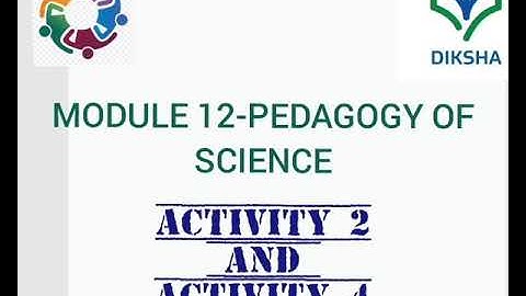MODULE 12 PEDAGOGY OF SCIENCE/ ACTIVITY 2 AND ACTIVITY 4