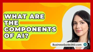 What Are The Components Of AI? - BusinessGuide360.com