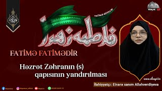 Fatimə Fatimədir 13 Həzrət Zəhranın S Qapısının Yandırılması İlahiyyatçı Elnarə Allahverdiyeva