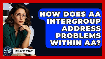 How Does AA Intergroup Address Problems Within AA? - Mind Over Substance