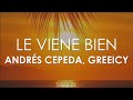 Andrés Cepeda, Greeicy - Le Viene Bien (Letra)