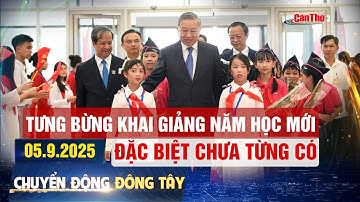Tưng bừng khai giảng năm học mới đặc biệt chưa từng có | Chuyển động Đông Tây 05.9.2025 | THTPCT