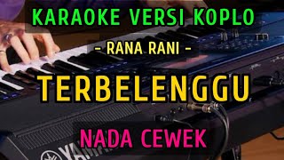 TERBELENGGU || KARAOKE NADA CEWEK || VERSI KOPLO ~ RANA RANI