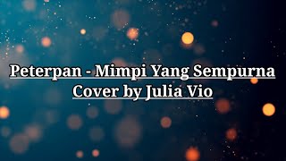 Peterpan - Mimpi Yang Sempurna Cover by Julia Vio ( Lyrics Video)