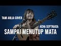 SAMPAI MENUTUP MATA ACHA SEPTIASA [ LIRIK ] TAMI AULIA