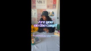 Born on the Cusp? Here’s Why You Should Watch Both Zodiac Sign Readings!