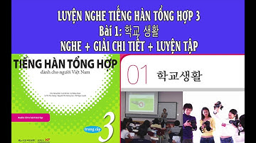 [LUYỆN NGHE] TIẾNG HÀN TỔNG HỢP TRUNG CẤP 3 - BÀI 1: 학교생활