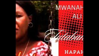 Tutabanana Hapahapa - Mwanahawa Ali