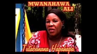 Tutabanana Hapahapa - Mwanahawa Ali