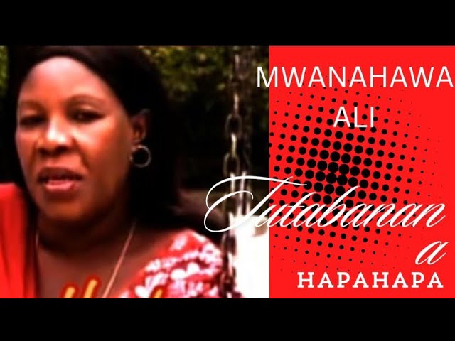 Tutabanana Hapahapa - Mwanahawa Ali class=
