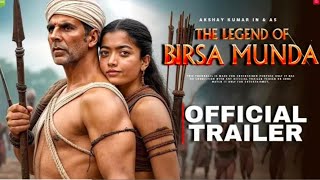 Birsa Munda -  Trailer | Akshay Kumar | Rashmika Mandanna | Pa Ranjit | Concept Trailer 