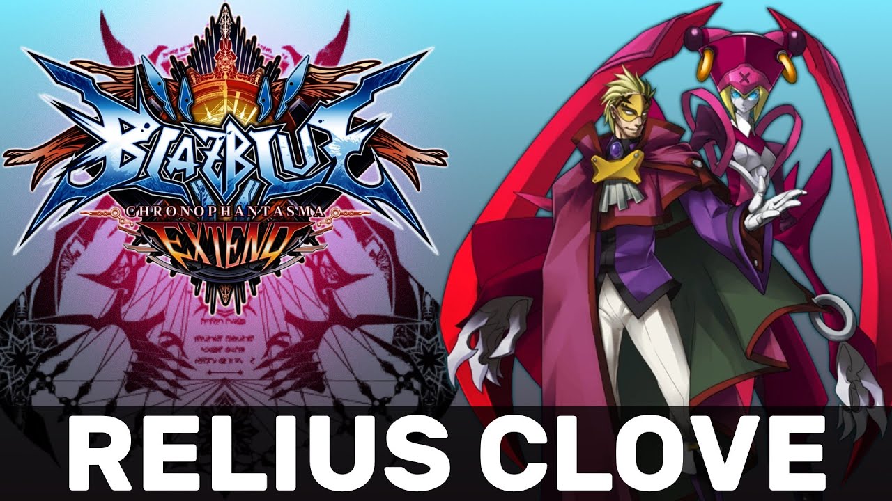 BlazBlue Chronophantasma Extend ⮞ Arcade ⮞ Relius Clover - YouTube