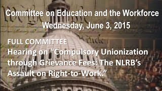 Hearing on “Compulsory Unionization through Grievance Fees: The NLRB’s Assault on Right-to-Work.”