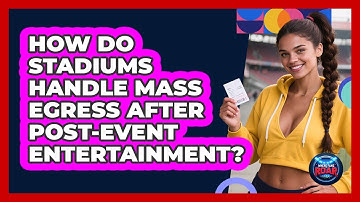 How Do Stadiums Handle Mass Egress After Post-event Entertainment? - Where the Fans Roar
