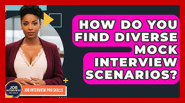 How Do You Find Diverse Mock Interview Scenarios? - Job Interview Pro Skills