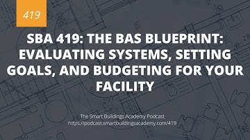 SBA 419: The BAS Blueprint: Evaluating Systems, Setting Goals, and Budgeting for Your Facility