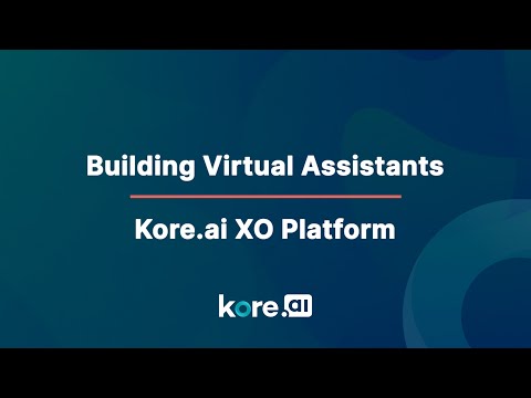 Building Virtual Assistants on Kore.ai Experience Optimization (XO) Platform