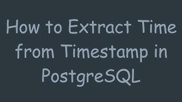 How to Extract Time from Timestamp in PostgreSQL