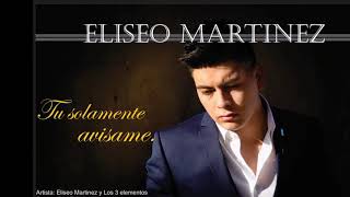 ELISEO MARTINEZ-- TU SOLAMENTE AVISAME