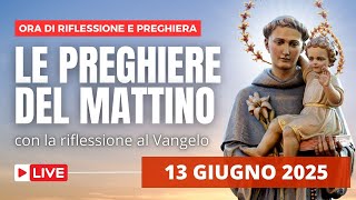 Le Preghiere del Mattino di oggi 13 Giugno 2025 - Festa di Sant'Antonio da Padova