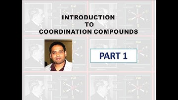 Part 1: Introduction to Coordination Compounds for CSIR NET/GATE/IIT JAM BARC/TIFR