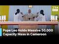 JUST IN: Pope Leo XIV Holds Massive 50,000-Capacity Mass at Japoma Stadium in Cameroon | AK1B