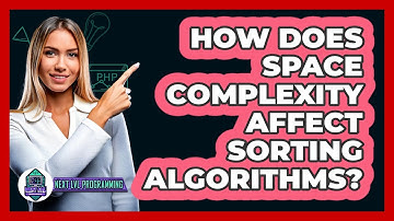 How Does Space Complexity Affect Sorting Algorithms? - Next LVL Programming