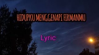 hidupku menggenapi firman mu - lirik dan lagu