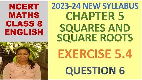CLASS 8 MATHS CBSE NCERT IN ENGLISH:CHAPTER 5 SQUARES AND SQUARE ROOTS:EXERCISE 5.4 QUESTION 6|23-24