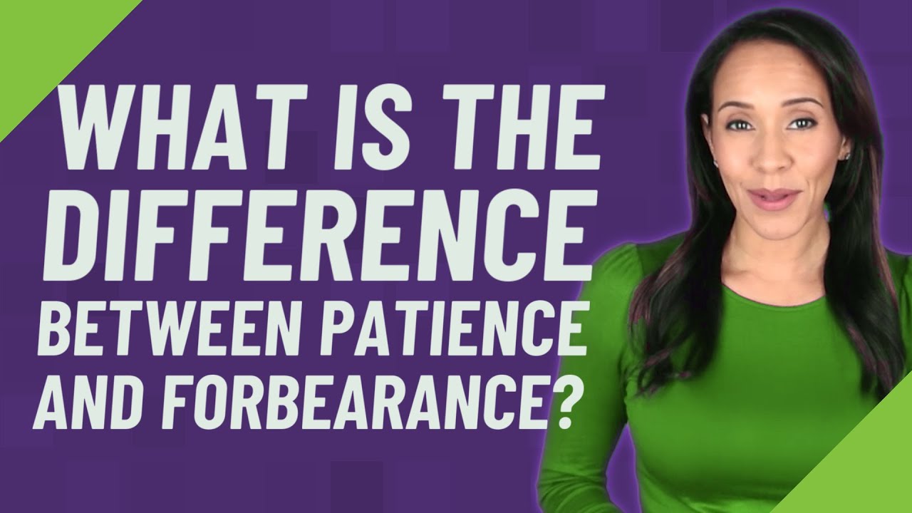 What is the difference between patience and forbearance youtube