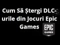 Cum Să Ștergi DLC-urile din Jocuri Epic Games – Ghid Complet
