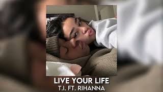 live your life - t.i. ft. rihanna [sped up]
