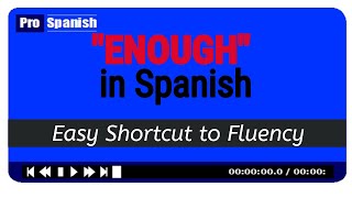'ENOUGH' in Spanish  Quick Shortcut to Learn Spanish Fluency
