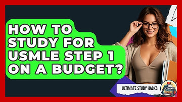 How To Study For USMLE Step 1 On A Budget? - Ultimate Study Hacks