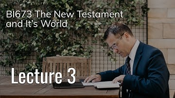 BI673 The New Testament and Its World - Lecture 3 | Mark Zhakevich
