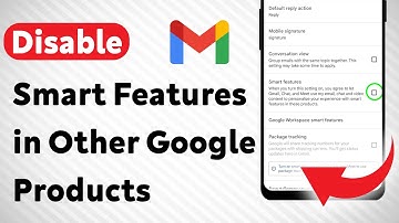 How To Disable Smart Features in Other Google Products via Gmail App (Updated)