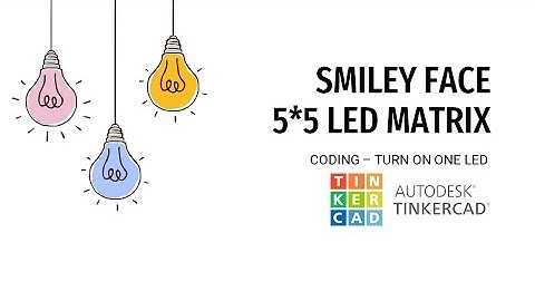 LED MATRIX - Part 2 - Getting Started with Code - Autodesk Tinkercad