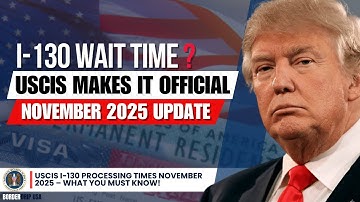 I-130 Processing Time 2025 — Full Breakdown for Family Petitions & Visa Delays