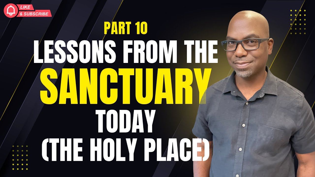 #10 | Lessons from the Sanctuary Today (The Holy Place) - Elder Dwayne Lemon