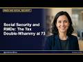 Social Security and RMDs: The Tax Double-Whammy at 73