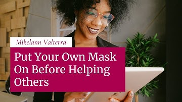 Put Your Own Mask On Before Helping Others