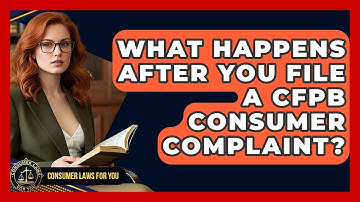 What Happens After You File A CFPB Consumer Complaint? - Consumer Laws For You