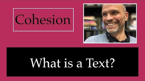 Cohesion 1 - What is a Text?