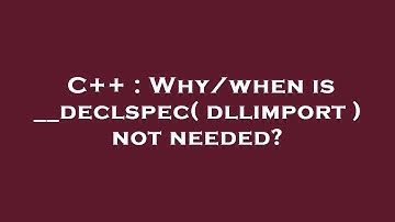 C++ : Why/when is __declspec( dllimport ) not needed?