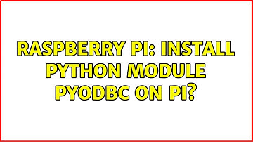 Raspberry Pi: Install Python Module pyodbc on PI? (2 Solutions!!)